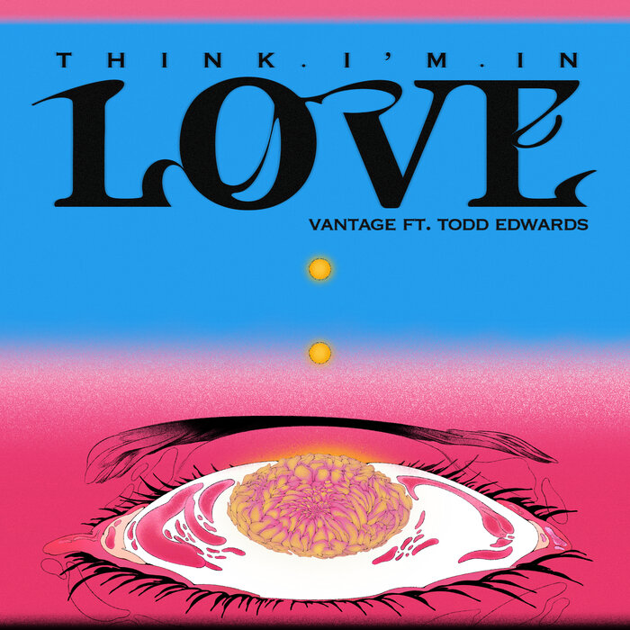 Vantage feat Todd Edwards – Think I’m In Love